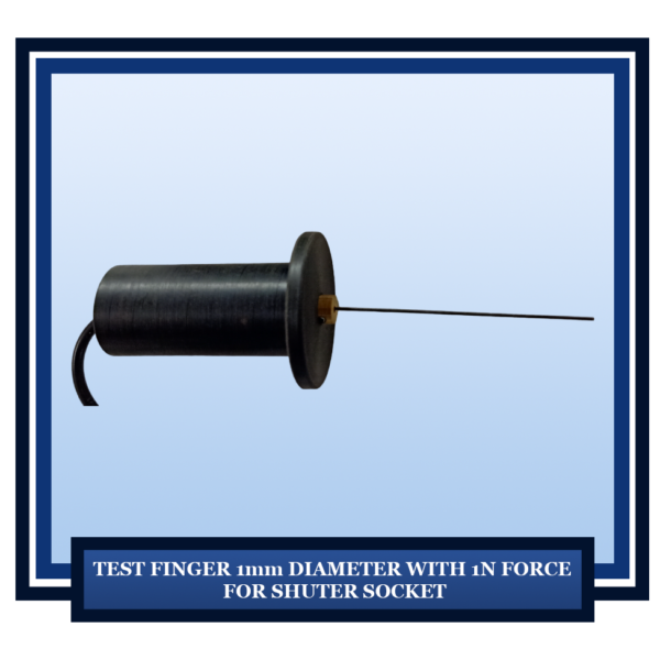 Test Finger 1mm Diameter with 1N force for Shutter Socket